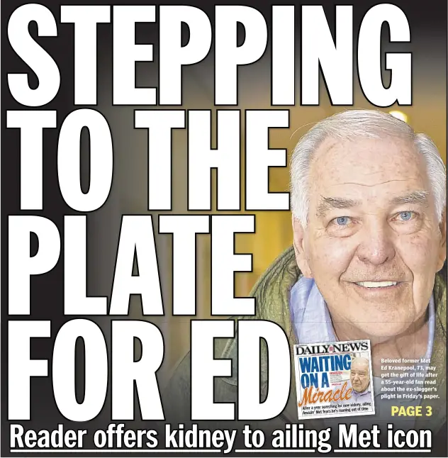  ??  ?? Beloved former Met Ed Kranepool, 73, may get the gift of life after a 55-year-old fan read about the ex-slugger’s plight in Friday’s paper.