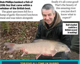  ??  ?? Rob’s barbel could be a British record in waiting!