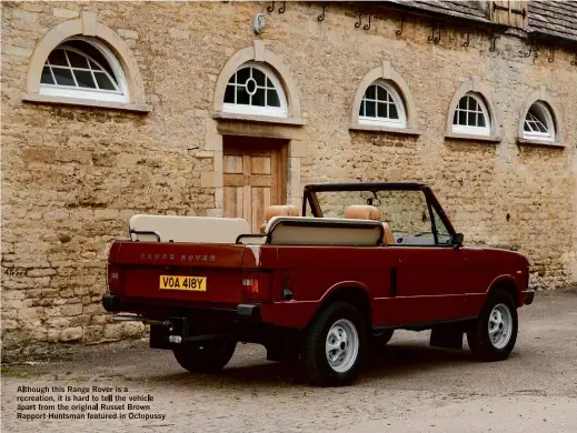  ??  ?? Although this Range Rover is a recreation, it is hard to tell the vehicle apart from the original Russet Brown Rapport Huntsman featured in Octopussy