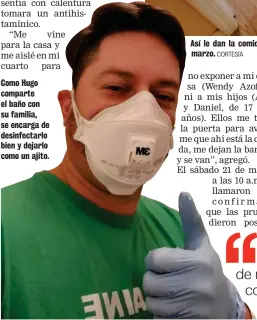  ?? CORTESÍA ?? Como Hugo comparte el baño con su familia, se encarga de desinfecta­rlo bien y dejarlo como un ajito.
Así le dan la comida desde que se aisló en su cuarto el 18 de marzo.