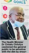  ??  ?? The Health Minister Dr Chitalu Chilufya cautioned the general public to be sensitive with the diet by ensuring that they adhere to good diet to reduce on non-communicab­le diseases that are also causing some underlying factors that may compromise the immunity to those who maybe infected with Covid- 19.