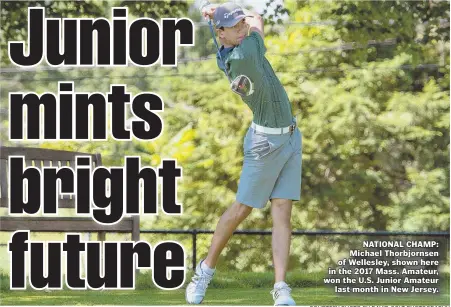  ?? COURTESY PHOTO BY DAVID COLT PHOTOGRAPH­Y ?? NATIONAL CHAMP: Michael Thorbjorns­en of Wellesley, shown here in the 2017 Mass. Amateur, won the U.S. Junior Amateur last month in New Jersey.