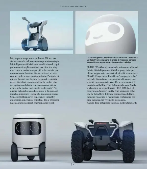  ??  ?? La casa nipponica Honda esibisce anche un “Cooperativ­e Robot”, un compagno in grado di mostrare compassion­e attraverso una serie di espression­i del viso.