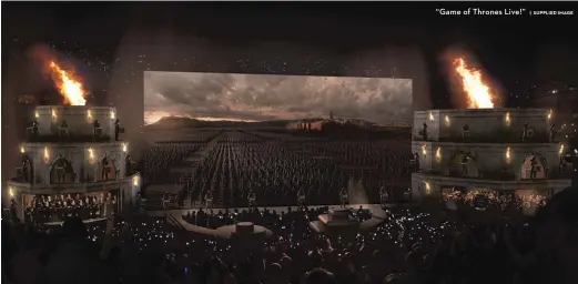  ?? | SUPPLIED IMAGE ?? “Game of Thrones Live!”