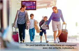  ??  ?? On peut bénéficier de réductions en voyageant avec des enfants, à plusieurs…