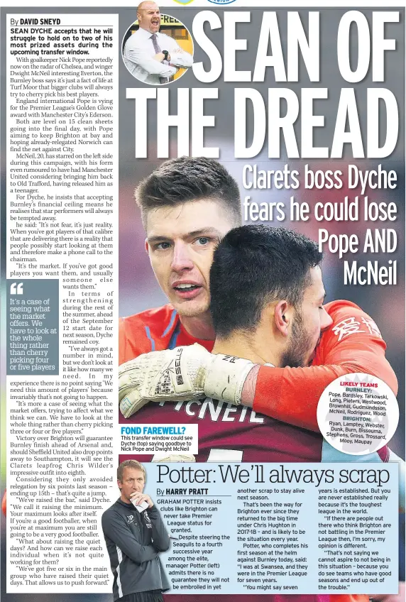  ??  ?? FOND FAREWELL? This transfer window could see Dyche (top) saying goodbye to Nick Pope and Dwight McNeil