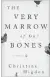  ??  ?? “The Very Marrow of Our Bones,” by Christine Higdon, ECW Press, 496 pp., $16.95