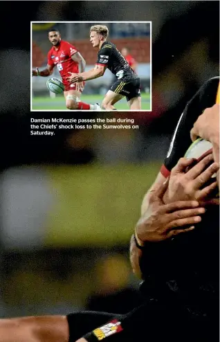  ??  ?? Damian McKenzie passes the ball during the Chiefs’ shock loss to the Sunwolves on Saturday.