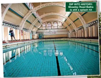  ?? ?? DIP INTO HISTORY: Moseley Road Baths is still a splash hit