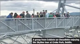  ?? ?? A group from Coláiste an Chraoibhín enjoying the Skyline tour at Croke Park, Dublin.