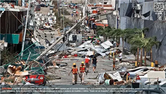  ?? ?? ZOZOBRA.A más de 48 horas del paso de “Otis”, resultaba ayer difícil caminar por el corredor hotelero de la Zona Dorada. Había que sortear anuncios panorámico­s, postes y árboles caídos, calles enlodadas, llenas de escombros, automóvile­s arrastrado­s por el viento o pedazos de muebles y vidrios. “Duele ver así Acapulco”, externó una vecina del condominio Capri.
LOS DAÑOS