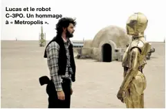  ??  ?? Lucas et le robot C-3PO. Un hommage à « Metropolis ».