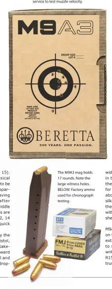  ?? The M9A3 mag holds 17 rounds. Note the large witness holes. BELOW: Factory ammo used for chronograp­h testing. ??