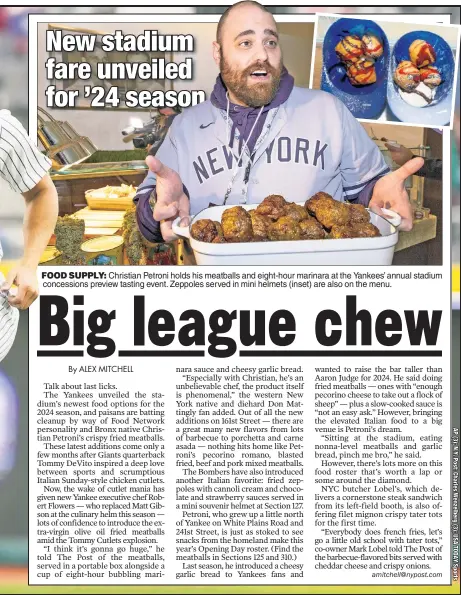  ?? ?? FOOD SUPPLY: Christian Petroni holds his meatballs and eight-hour marinara at the Yankees’ annual stadium concession­s preview tasting event. Zeppoles served in mini helmets (inset) are also on the menu.