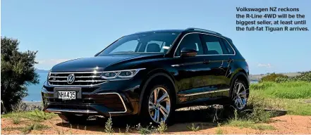  ??  ?? Volkswagen NZ reckons the R-Line 4WD will be the biggest seller, at least until the full-fat Tiguan R arrives.