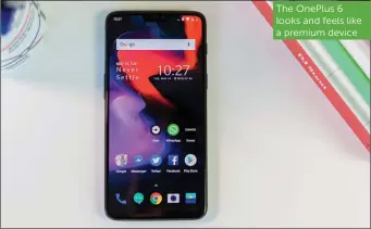  ??  ?? The OnePlus 6 looks and feels like a premium device