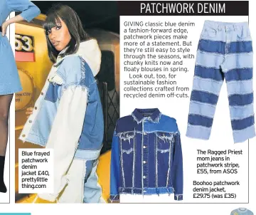  ??  ?? Blue frayed patchwork denim jacket £40, prettylitt­le thing.com
The Ragged Priest mom jeans in patchwork stripe, £55, from ASOS
Boohoo patchwork denim jacket, £29.75 (was £35)