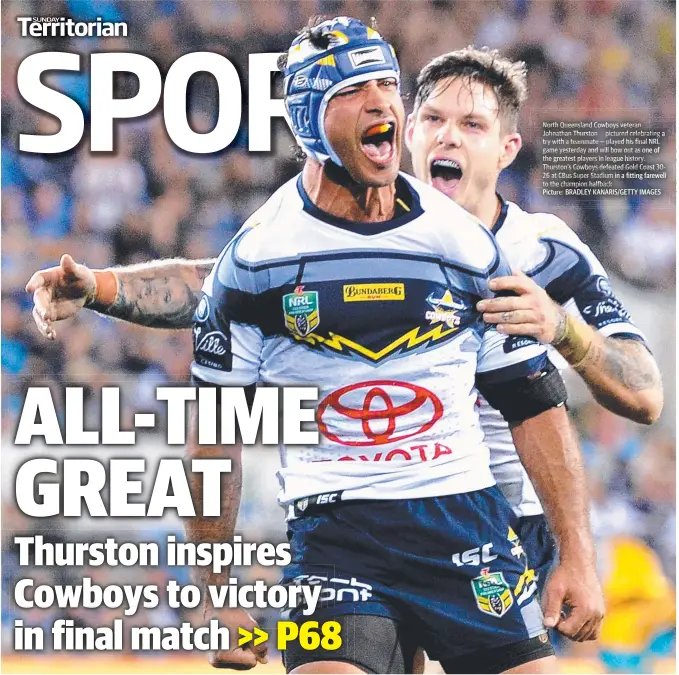  ?? Picture: BRADLEY KANARIS/GETTY IMAGES ?? North Queensland Cowboys veteran Johnathan Thurston — pictured celebratin­g a try with a teammate — played his final NRL game yesterday and will bow out as one oof the greatest players in league history. Thurston’s Cowboys defeated Gold Coast 30-26 at CBus Super Stadium in a fitting farewell to the champion halfback