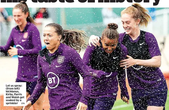  ?? EPA ?? Let us spray: (from left) McManus, Kirby, Parris and Walsh get soaked by a sprinkler