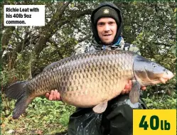  ??  ?? Richie Leat with his 40lb 9oz common.