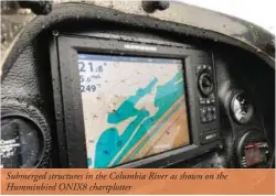  ??  ?? Submerged structures in the Columbia River as shown on the Humminbird ONIX8 chartplott­er