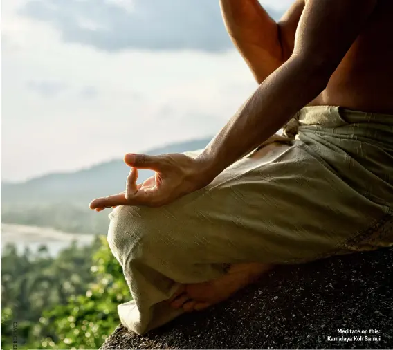  ??  ?? Meditate on this: Kamalaya Koh Samui