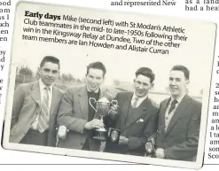  ??  ?? Early days Mike Club teammates (second left) in the with St Modan’s win in the Kingsway mid- to late-1950s Athletic Relay at following team members Dundee, their are Ian Howden Two of the other and Alistair Curran