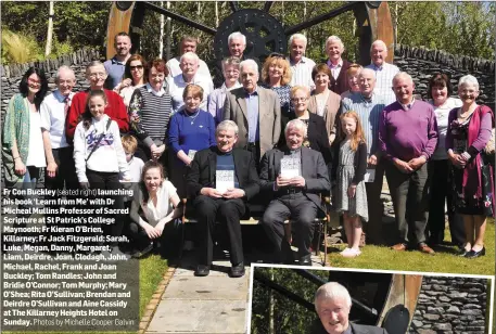  ?? Photos by Michelle Cooper Galvin ?? Fr Con Buckley (seated right) launching his book ‘Learn from Me’ with Dr Micheal Mullins Professor of Sacred Scripture at St Patrick’s College Maynooth; Fr Kieran O’Brien, Killarney; Fr Jack Fitzgerald; Sarah, Luke, Megan, Danny, Margaret, Liam,...