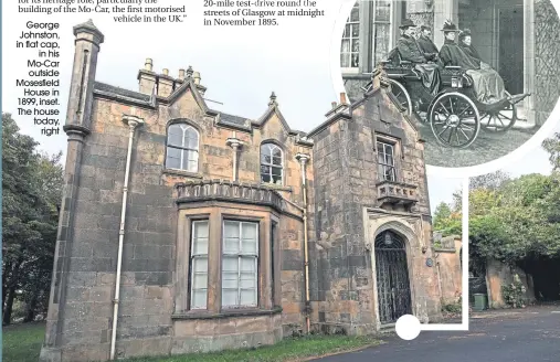  ??  ?? George Johnston, in flat cap,
in his Mo-car outside Mosesfield House in 1899, inset. The house today, right