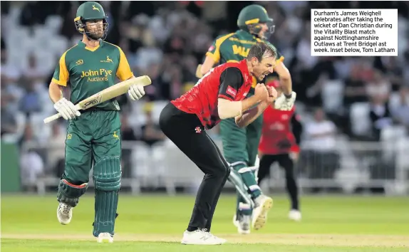  ??  ?? Durham’s James Weighell celebrates after taking the wicket of Dan Christian during the Vitality Blast match against Nottingham­shire Outlaws at Trent Bridgel ast week. Inset below, Tom Latham