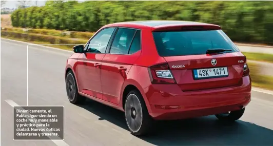  ??  ?? Dinámicame­nte, el Fabia sigue siendo un coche muy manejable y práctico para la ciudad. Nuevas ópticas delanteras y traseras.