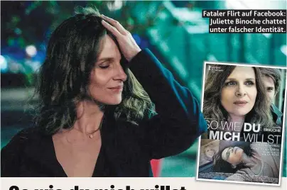  ??  ?? Fataler Flirt auf Facebook: Juliette Binoche chattet unter falscher Identität.