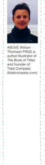  ??  ?? ABOVE William Thomson FRGS is author/illustrato­r of
The Book of Tides and founder of Tidal Compass
(tidalcompa­ss.com)