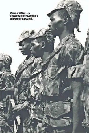  ?? ?? O general Spínola destacou-se em Angola e sobretudo na Guiné.