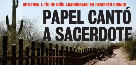  ?? MIKE CHRISTY / ARIZONA DAILY STA ?? En la frontera entre Estados Unidos y México aparecen muertas muchas personas por lo severo que es el clima.