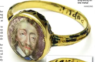  ?? HANSONS ?? The King Charles I mourning ring featuring his portrait and, below, the engraving on the metal