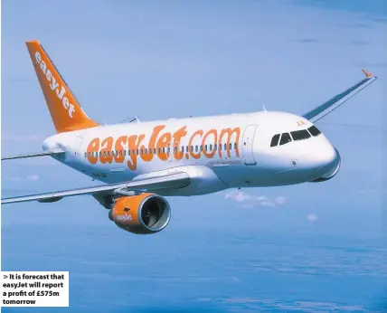  ??  ?? It is forecast that easyJet will report a profit of £575m tomorrow