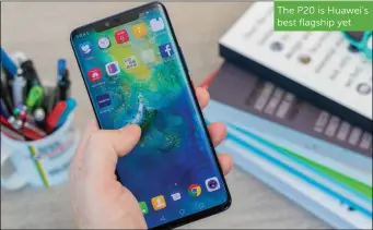  ??  ?? The P20 is Huawei’s best flagship yet