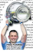  ??  ?? FINAL FLOURISH Alan Brogan quit after win in 2015