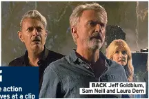  ?? ?? BACK Jeff Goldblum, Sam Neill and Laura Dern