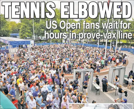  ??  ?? V-CARD TIMES IN FLUSHING: The jumbled line to enter the Billie Jean King National Tennis Center on Monday — after showing proof of COVID-19 vaccine (inset) — stretches so long, many fans hoping to catch the first matches of the day at 11 a.m. were stuck outside until at least 1:30 p.m.