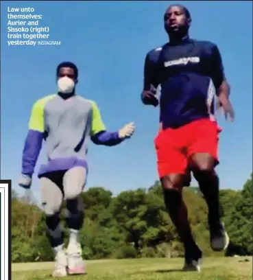  ?? INSTAGRAM ?? Law unto themselves: Aurier and Sissoko (right) train together yesterday