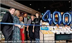  ?? ?? Greggs opens its 400th franchise store in Selby with new partner Rontec