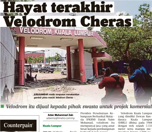  ??  ?? JURUGAMBAR media tempatan merakamkan gambar pintu masuk Velodrom Cheras.