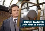  ?? ?? TOUGH TALKING: Colin Firth as Bertie