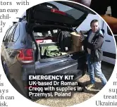 ?? ?? EMERGENCY KIT UK-based Dr Roman Cregg with supplies in Przemysl, Poland