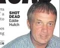  ??  ?? SHOT DEAD Eddie Hutch