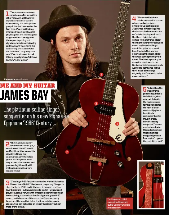  ??  ?? The Epiphone Ltd Ed James Bay Signature ‘1966’ Century Outfit is available now.