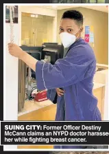  ?? ?? SUING CITY: Former Officer Destiny McCann claims an NYPD doctor harassed her while fighting breast cancer.