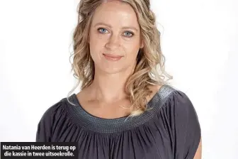  ??  ?? Natania van Heerden is terug op die kassie in twee uitsoekrol­le.